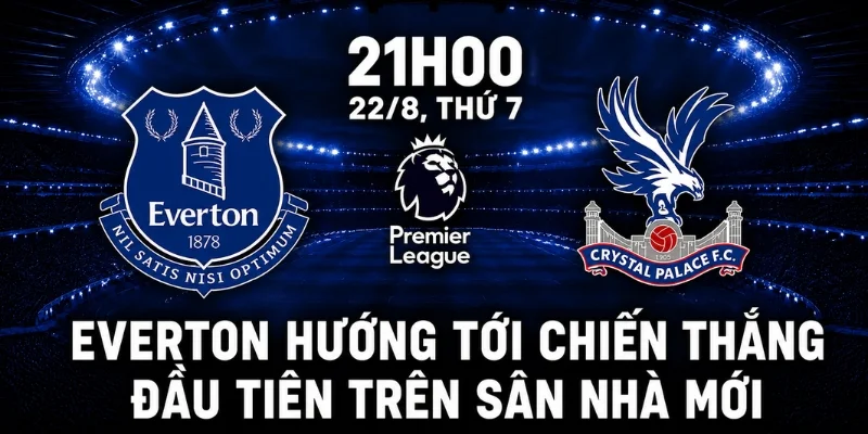 Everton hướng tới chiến thắng đầu tiên trên sân nhà mới.