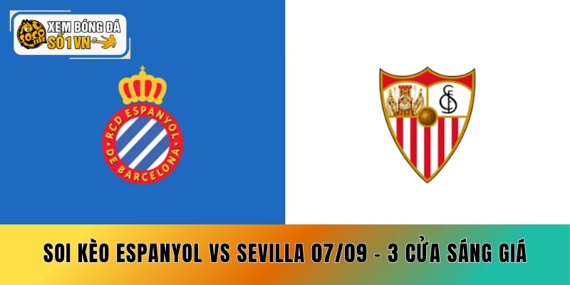 Soi Kèo Espanyol vs Sevilla 07/09 - 3 Cửa Sáng Giá