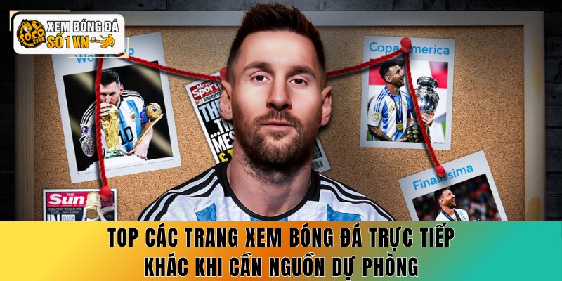 Top các trang xem bóng đá trực tiếp khác khi cần nguồn dự phòng